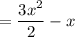 = \dfrac{3x^2}{2}-x