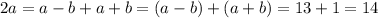 2a=a-b+a+b=(a-b)+(a+b)=13+1=14