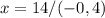 x= 14/(-0,4)