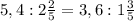 5,4:2 \frac{2}{5} =3,6:1 \frac{3}{5}