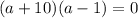 (a+10)(a-1)=0