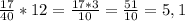 \frac{17}{40} *12= \frac{17*3}{10} = \frac{51}{10} =5,1