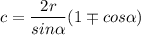 $c=\frac{2r}{sin\alpha } (1\mp cos\alpha )