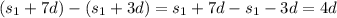(s_1+7d)-(s_1+3d)=s_1+7d-s_1-3d=4d
