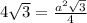 4 \sqrt{3}= \frac{ a^{2} \sqrt{3} }{4}