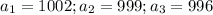 a_1=1002; a_2=999; a_3=996