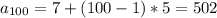 a_{100}=7+(100-1)*5=502