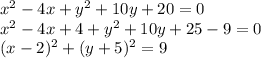 x^2-4x+y^2+10y+20=0\\ x^2-4x+4+y^2+10y+25-9=0\\ (x-2)^2+(y+5)^2=9