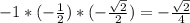 -1*(- \frac{1}{2} )*(- \frac{ \sqrt{2} }{2} )=- \frac{ \sqrt{2} }{4}