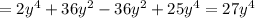 =2y^4+36y^2-36y^2+25y^4=27y^4