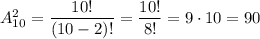 A^2_{10}= \dfrac{10!}{(10-2)!} = \dfrac{10!}{8!} =9\cdot10=90