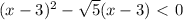 (x-3)^2- \sqrt5(x-3)\ \textless \ 0