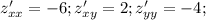 z'_{xx}=-6; z'_{xy}=2; z'_{yy}=-4;