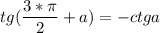 \displaystyle tg(\frac{3*\pi}{2}+a)}=-ctga