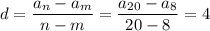 \displaystyle d= \dfrac{a_n-a_m}{n-m} = \frac{a_{20}-a_8}{20-8}=4