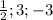 \frac{1}{2}; 3; -3