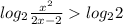 log_2 \frac{x^2}{2x-2}log_2 2