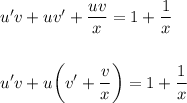 u'v+uv'+ \dfrac{uv}{x} =1+\dfrac{1}{x} \\ \\ \\ u'v+u\bigg(v'+\dfrac{v}{x}\bigg)=1+\dfrac{1}{x}