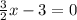 \frac{3}{2} x-3=0