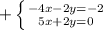 + \left \{ {{-4x-2y=-2} \atop {5x+2y=0}} \right.