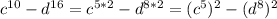 c^{10}-d^{16}=c^{5*2}-d^{8*2}=(c^5)^2-(d^8)^2