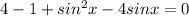 4-1+sin^2 x-4 sinx=0