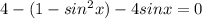 4-(1-sin^2 x)-4 sinx=0