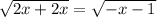 \sqrt{2x+2x} = \sqrt{-x-1}