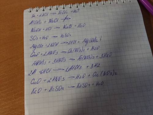 Fe+hcl, ai(oh)3+nacl, naoh+hci, so3+h2o, mgcl2+koh, cao+hno3, fe(oh)3+hno3, ai+hci, cuo+hno3, k2o+h2