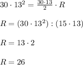 30\cdot 13^2=\frac{30\cdot 13}{2} \cdot R\\ \\ R=(30\cdot 13^2):(15\cdot 13)\\ \\ R=13\cdot 2\\ \\ R=26