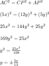 AC^2=CP^2+AP^2\\ \\ (5x)^2=(12y)^2+(5y)^2\\ \\ 25x^2=144y^2+25y^2\\ \\ 169y^2=25x^2\\ \\ y^2=\frac{25x^2}{169} \\ \\ y=б\frac{5x}{13}