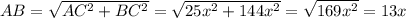 AB=\sqrt{AC^2+BC^2}=\sqrt{25x^2+144x^2}=\sqrt{169x^2}=13x