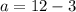 a=12-3