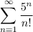 \displaystyle \sum^{\infty}_{n=1} \frac{5^n}{n!}