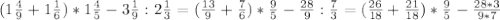 (1 \frac{4}{9}+1 \frac{1}{6})*1 \frac{4}{5}-3 \frac{1}{9}:2 \frac{1}{3}=( \frac{13}{9}+ \frac{7}{6})* \frac{9}{5}- \frac{28}{9}: \frac{7}{3}=( \frac{26}{18}+ \frac{21}{18})* \frac{9}{5}- \frac{28*3}{9*7}