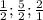 \frac{1}{2}; \frac{5}{2}; \frac{2}{1}