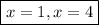 \boxed{x=1, x=4}