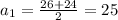 a_1= \frac{26+24}{2}=25