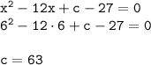 \tt x^2-12x+c-27=0\\ 6^2-12\cdot6+c-27=0\\ \\ c=63