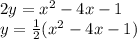 2y=x^2 -4x -1&#10;\\\&#10;y= \frac{1}{2} (x^2 -4x -1)