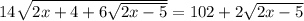 14 \sqrt{2x+4+6 \sqrt{2x-5}} =102+2 \sqrt{2x-5}