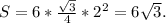 S=6* \frac{\sqrt{3} }{4}*2^2=6 \sqrt{3}.