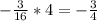 - \frac{3}{16}*4=- \frac{3}{4}