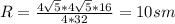 R= \frac{4 \sqrt{5} *4 \sqrt{5}*16 }{4*32} =10sm