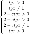 \left\{\begin{matrix}tgx0\\ tgx \neq 1\\ 2-ctgx0\\ 2-ctgx0\\ 2-ctgx \neq 1\\ tgx0\end{matrix}\right.