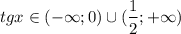 $tgx\in(-\infty;0)\cup(\frac{1}{2};+\infty)