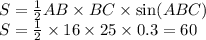 S = \frac{1}{2} AB \times BC \times \sin(ABC) \\ S = \frac{1}{2} \times 16 \times 25 \times 0.3 = 60