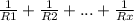 \frac{1}{R1} + \frac{1}{R2} +...+ \frac{1}{Rx}