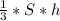 \frac{1}{3} *S*h