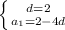 \left \{ {{d=2} \atop {a_1=2-4d}} \right.